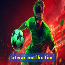 ativar netflix tim